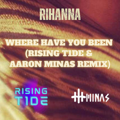 Rihanna - Where Have You Been (RISING T1DE & AARON MINAS REMIX)