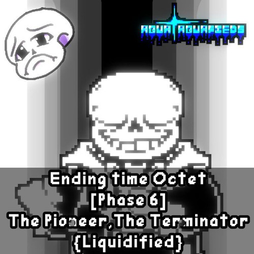 Ending Time Octet - Phase 6 - The Pioneer,The Terminator - [liquidified]
