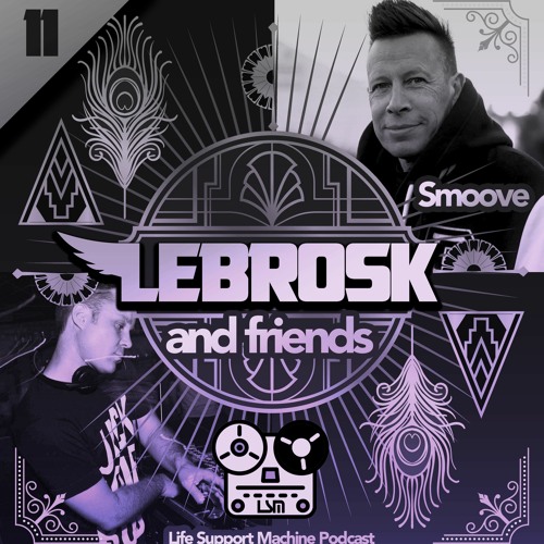 Lebrosk & Friends Podcast #11 (Guestmix by Smoove) - Life Support Machine