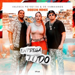 Valesca Popozuda Feat Os Hawaianos - Entrega Tudo (DEISON REMIX)