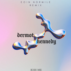 Dermot Kennedy-Kiss Me (Eoin Normile remix)
