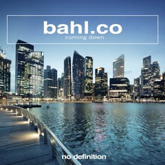 Bahl.Co - Coming Down