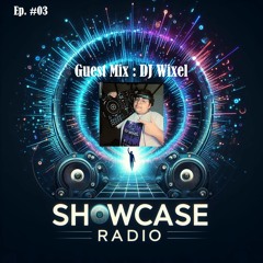Showcase Radio #03 - Guest Mix : DJ Wixel