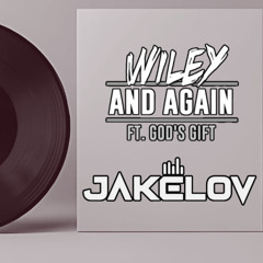 Wiley - And Again ft. God's Gift (JAKELOV Bootleg)