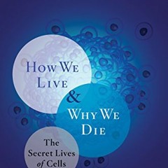 [FREE] PDF 🖌️ How We Live and Why We Die: The Secret Lives of Cells by  Lewis Wolper