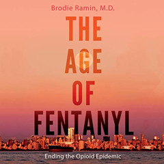 VIEW EBOOK 💘 The Age of Fentanyl: Ending the Opioid Epidemic by  Brodie Ramin MD,Pat