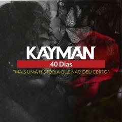 KAYMAN - 40 Dias
