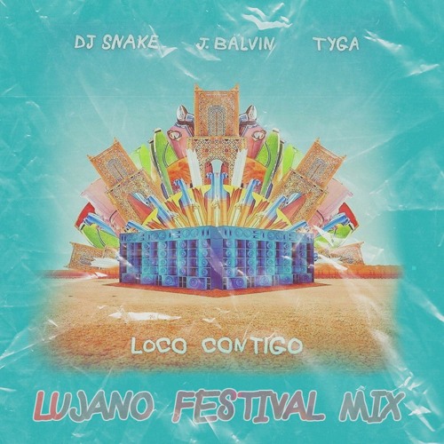 DJ Snake, J Balvin, Tyga - Loco Contigo (LUJANO Festival Mix)