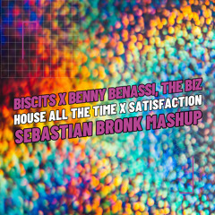 Biscits x Benny Benassi, The Biz - House All The Time x Satisfaction [Sebastian Bronk Mashup]