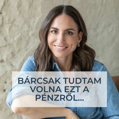 Bárcsak tudtam volna ezt a pénzről...