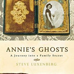 ACCESS PDF EBOOK EPUB KINDLE Annie's Ghosts: A Journey into a Family Secret by  Steve Luxenberg 💚