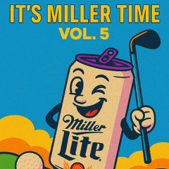 It's Miller Time Vol. 5
