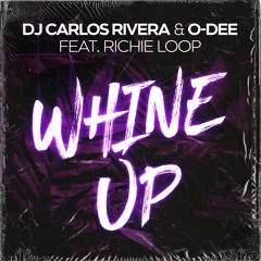 DJ Carlos Rivera & O-Dee feat. Richie Loop - Whine Up (Official)