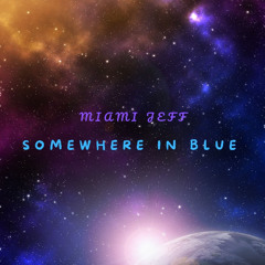 "SOMEWHERE IN BLUE" (Video - https://youtu.be/LkCsp-0wLUA)