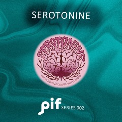 SEROTONINE présente PIF Series 002