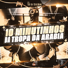 10 MINUTOS DA TROPA DA ARABIA [ ED DO ESCADÃO ]
