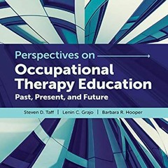 [Read] PDF EBOOK EPUB KINDLE Perspectives in Occupational Therapy Education: Past, Pr