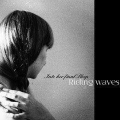 Into Her Final Sleep - Riding Waves