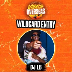#VIBESOVERSEAS - DJ LB Wildcard Mix