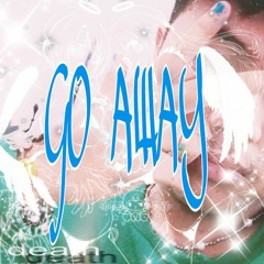 go away (prod.exbabyfitiluvvv)