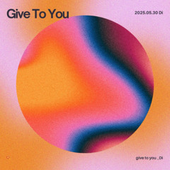 Give to you - Di