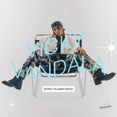 EP#001 🪱 Vicky Vandàla x Plasma Radio