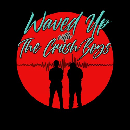 EP50:Waved Up With The Crushboys - "Quit Your Job"