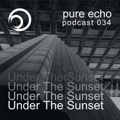 Pure Echo Podcast #034 - Under The Sunset