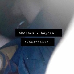 synesthesia - h.holmes x hayden