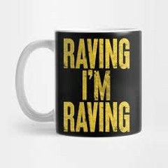 Raving I'm Raving