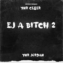 EJ a bitch 2 (feat.YNR JORDAN)