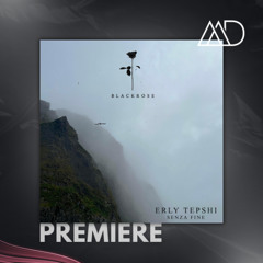 PREMIERE: Erly Tepshi - Senza Fine (Original Mix) [Black Rose]