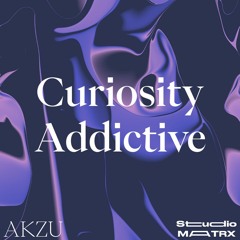 AKZU - Curiosity Addictive