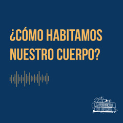 ¿Cómo habitamos nuestro cuerpo?