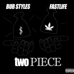 Bub Styles - Two Piece (Feat. FastLife) (Prod. By Ace Fayce)