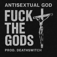 fuck the gods prod. Deathswitch