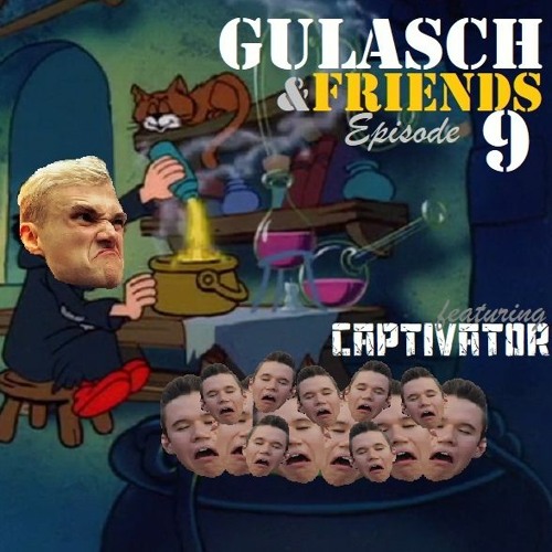 GULASCH & FRIENDS | Episode 9 (featuring CAPTIVATOR)