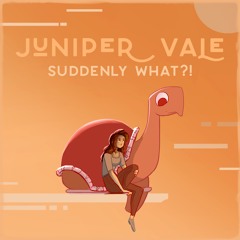 Suddenly What?! - An Album by Juniper Vale