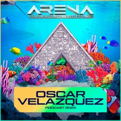 Oscar Velazquez - Arena Festival 2023 (Podcast 10)