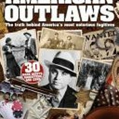 [PDF] American Outlaws: True Stories of the Most Wanted: Wild West Outlaws, Bank Robbers, Mobsters,