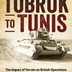 From Tobruk to Tunis: The Impact of Terrain on British Operations and Doctrine in North Africa 1940-