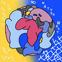 Cale Genesis x Trakk Sounds - No Matter What (till the end of time)