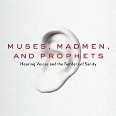 [PDF] ❤️ Read Muses, Madmen, and Prophets: Hearing Voices and the Borders of Sanity by  Daniel B