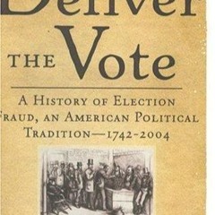 ⭐[PDF]⚡ Deliver the Vote: A History of Election Fraud, an American Pol