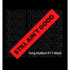 Still Aint Good - Yung Hudlum Ft. T Mack