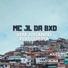 MC JL DA BXD - VAI JOGANDO XEREQUINHA NO BAILE DO BATAN[ [ DJ MELVIN ] ]