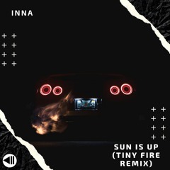 Inna - Sun Is Up (Tiny Fire Remix)