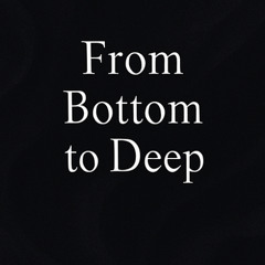 From Bottom To Deep