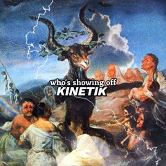 KINETIK / who‘s showing off