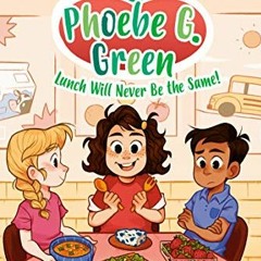 [Download] PDF 📩 Lunch Will Never Be the Same! #1 (Phoebe G. Green) by  Veera Hirana